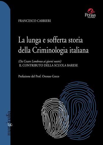 La lunga e sofferta storia della criminologia italiana. (Da Cesare Lombroso ai giorni nostri). Il contributo della scuola barese - Francesco Carrieri - Libro Pensa Multimedia 2022, Marginalia | Libraccio.it