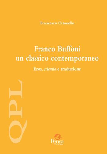 Franco Buffoni un classico contemporaneo. Eros, scientia e traduzione - Francesco Ottonello - Libro Pensa Multimedia 2022, Quaderni per leggere | Libraccio.it