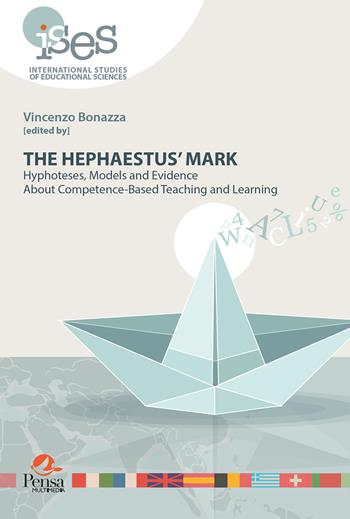The hephaestus' mark. Hyphoteses, models and evidence about competence-based teaching and learning - Vincenzo Bonazza - Libro Pensa Multimedia 2023, International Studies of Educational Sciences | Libraccio.it