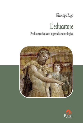 L'educatore. Profilo storico con appendice antologica - Giuseppe Zago - Libro Pensa Multimedia 2023, Fuori collana | Libraccio.it