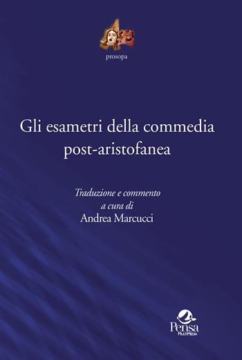 Gli esametri della commedia post-aristofanea. Traduzione e commento - Andrea Marcucci - Libro Pensa Multimedia 2022, Prosopa | Libraccio.it