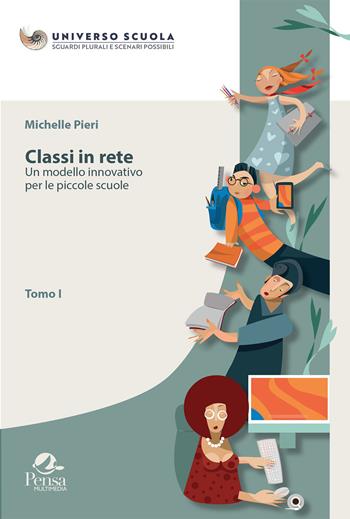 Classi in rete. Vol. 1: modello innovativo per le piccole scuole, Un. - Michelle Pieri - Libro Pensa Multimedia 2022 | Libraccio.it