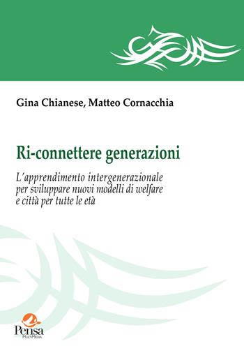 Ri-connettere generazioni. L'apprendimento intergenerazionale per sviluppare nuovi modelli di welfare e città per tutte le età - Gina Chianese, Matteo Cornacchia - Libro Pensa Multimedia 2022, I saperi della formazione | Libraccio.it