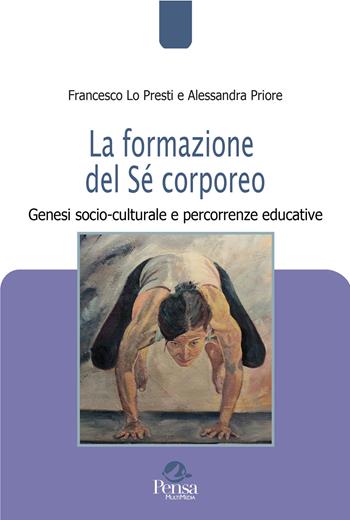 La formazione del Sé corporeo. Genesi socio-culturale e percorrenze educative - Francesco Lo Presti, Alessandra Priore - Libro Pensa Multimedia 2022, Pedagogie e didattica in movimento | Libraccio.it