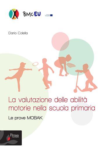 La valutazione delle abilità motorie nella scuola primaria. Le prove MOBAK - Dario Colella - Libro Pensa Multimedia 2022, Motor activities physical education and sport | Libraccio.it