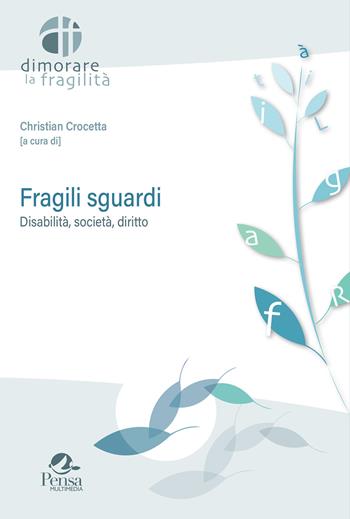 Fragili sguardi. Disabilità, società, diritto  - Libro Pensa Multimedia 2022, Dimorare la fragilità | Libraccio.it