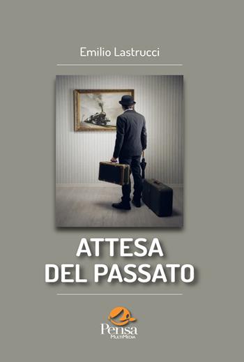 Attesa del passato - Emilio Lastrucci - Libro Pensa Multimedia 2023, Fuori collana | Libraccio.it