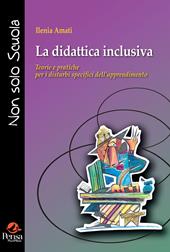 La didattica inclusiva. Teorie e pratiche per i disturbi specifici dell'apprendimento