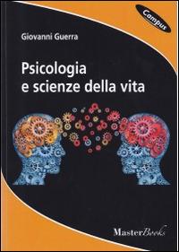 Psicologia e scienze della vita - Giovanni Guerra - Libro Masterbooks 2013, Campus | Libraccio.it