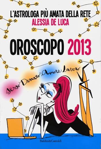 Oroscopo 2013 - Alessia De Luca - Libro Dalai Editore 2012, Le boe | Libraccio.it