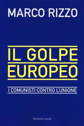 Il golpe europeo. I comunisti contro l'Unione - Marco Rizzo - Libro Dalai Editore 2012, Sguardi | Libraccio.it