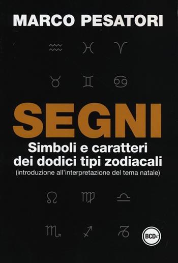 Segni. Simboli e caratteri dei dodici tipi zodiacali (introduzione all'interpretazione del tema natale) - Marco Pesatori - Libro Dalai Editore 2012, Super Tascabili | Libraccio.it