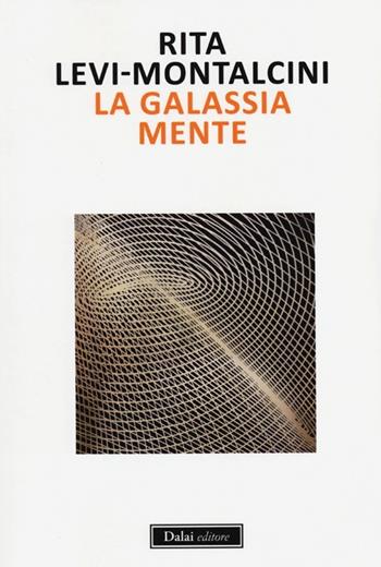 La galassia mente - Rita Levi-Montalcini - Libro Dalai Editore 2013, I saggi | Libraccio.it