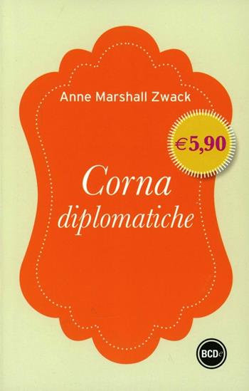 Corna diplomatiche - Anne Marshall Zwack - Libro Dalai Editore 2013, I mini | Libraccio.it