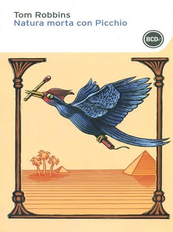 Natura morta con picchio - Tom Robbins - Libro Dalai Editore 2013, I tascabili | Libraccio.it