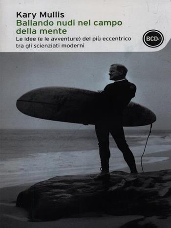 Ballando nudi nel campo della mente. Le idee (e le avventure) del più eccentrico tra gli scienziati moderni - Kary Mullis - Libro Dalai Editore 2013, I tascabili | Libraccio.it