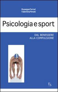 Psicologia e sport. Dal benessere alla compulsione - Giuseppe Ferrari, Valentina Penati - Libro FerrariSinibaldi 2013 | Libraccio.it