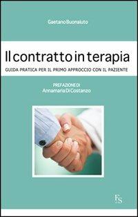Il contratto in terapia. Guida pratica per il primo approccio con il paziente - Gaetano Buonaiuto - Libro FerrariSinibaldi 2013 | Libraccio.it