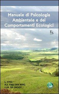 Manuale di psicologia ambientale e dei comportamenti ecologici - Linda Steg, Agnes Van Den Berg, Judith De Groot - Libro FerrariSinibaldi 2013 | Libraccio.it