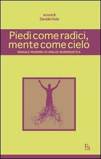Piedi come radici, mente come cielo. Manuale moderno di analisi bioenergetica  - Libro FerrariSinibaldi 2014 | Libraccio.it