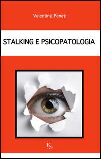 Stalking e psicopatologia - Valentina Penati - Libro FerrariSinibaldi 2014 | Libraccio.it