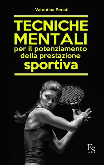 Tecniche mentali per il potenziamento della prestazione sportiva - Valentina Penati - Libro FerrariSinibaldi 2015 | Libraccio.it