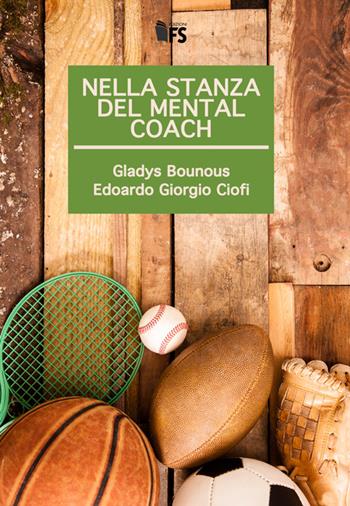 Nella stanza del mental coach - Gladys Bounous, Edoardo Giorgio Ciofi - Libro FerrariSinibaldi 2016 | Libraccio.it