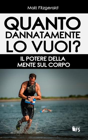Quanto dannatamente lo vuoi? Il potere della mente sul corpo - Matt Fitzgerald - Libro FerrariSinibaldi 2016 | Libraccio.it