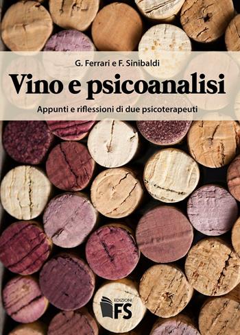 Vino e psicoanalisi. Appunti e riflessioni di due psicoterapeuti - Giuseppe Ferrari, Fabio Sinibaldi - Libro FerrariSinibaldi 2016 | Libraccio.it
