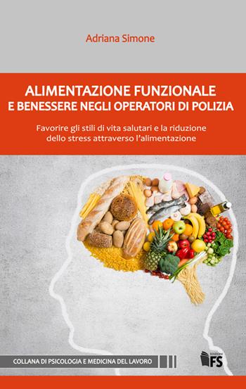 Alimentazione funzionale e benessere negli operatori di polizia. Favorire gli stili di vita salutari e la riduzione dello stress attraverso l'alimentazione - Adriana Simone - Libro FerrariSinibaldi 2016, Psicologia e medicina del lavoro | Libraccio.it