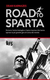 Road to Sparta. Rivivere l'antica battaglia e l'epica impresa che hanno ispirato la più grande gara di corsa del mondo