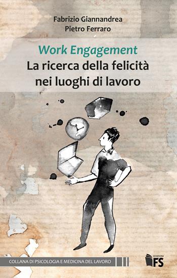 Work Engagement La ricerca della felicità nei luoghi di lavoro. Ediz. integrale - Fabrizio Giannandrea, Pietro Ferraro - Libro FerrariSinibaldi 2018, Psicologia e medicina del lavoro | Libraccio.it