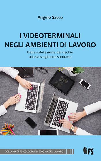 I videoterminali negli ambienti di lavoro. Dalla valutazione del rischio alla sorveglianza sanitaria - Angelo Sacco - Libro FerrariSinibaldi 2018, Psicologia e medicina del lavoro | Libraccio.it