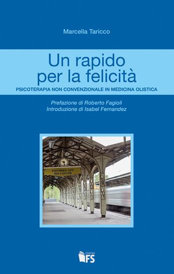 Un rapido per la felicità. Psicoterapia non convenzionale in medicina olistica - Marcella Taricco - Libro FerrariSinibaldi 2017 | Libraccio.it
