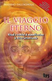 Il viaggio eterno. Rituali e tecniche di mummificazione in Africa settentrionale. Ediz. integrale