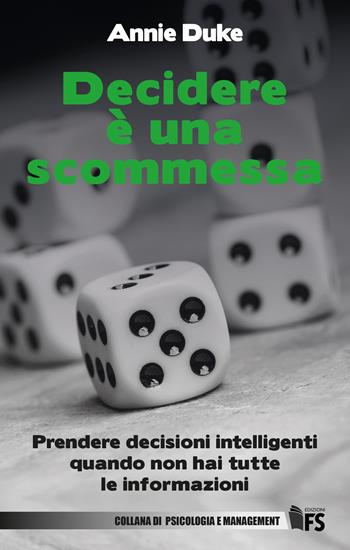 Decidere è una scommessa. Prendere decisioni intelligenti quando non hai tutte le informazioni. Ediz. bilingue - Annie Duke - Libro FerrariSinibaldi 2019 | Libraccio.it