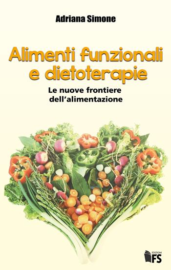 Alimenti funzionali e dietoterapie. Le nuove frontiere dell'alimentazione - Adriana Simone - Libro FerrariSinibaldi 2021 | Libraccio.it