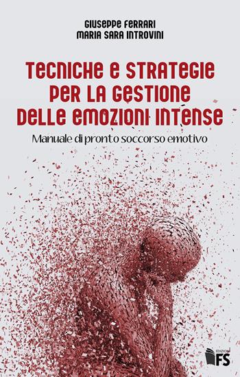 Tecniche e strategie per la gestione delle emozioni intense. Manuale di pronto soccorso emotivo - Giuseppe Ferrari, Maria Sara Introvini - Libro FerrariSinibaldi 2021 | Libraccio.it