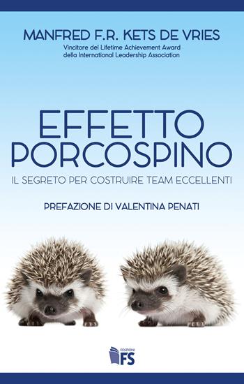 Effetto porcospino. Il segreto per costruire team eccellenti - Manfred Kets de Vries - Libro FerrariSinibaldi 2020 | Libraccio.it