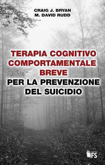 Terapia cognitivo comportamentale breve per la prevenzione del suicidio - Craig J. Bryan, M. David Rudd - Libro FerrariSinibaldi 2021 | Libraccio.it