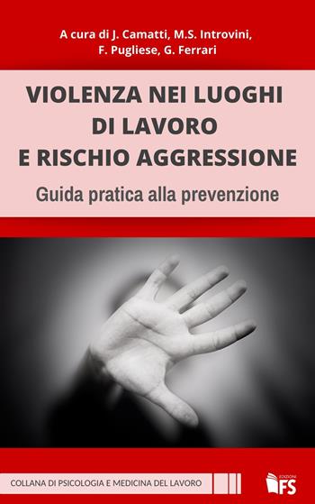 Violenza nei luoghi di lavoro e rischio aggressione. Guida pratica alla prevenzione. Ediz. integrale - Jessika Camatti, Giuseppe Ferrari, Maria Sara Introvini - Libro FerrariSinibaldi 2023 | Libraccio.it