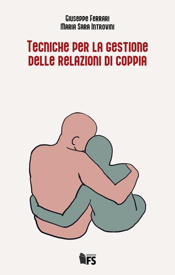 Tecniche per la gestione delle relazioni di coppia - Giuseppe Ferrari, Maria Sara Introvini - Libro FerrariSinibaldi 2023 | Libraccio.it