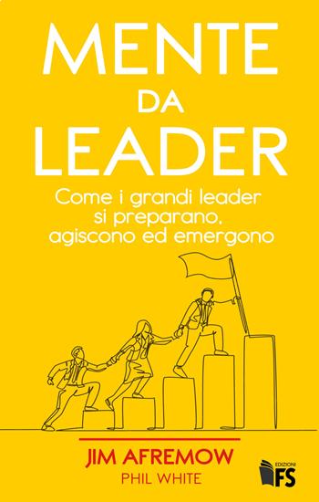 Mente da leader. Come i grandi leader si preparano, agiscono ed emergono - Jim Afremow, Phil White - Libro FerrariSinibaldi 2022 | Libraccio.it