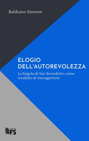 Elogio dell'autorevolezza. La Regola di San Benedetto come modello di management - Simone Balduino - Libro FerrariSinibaldi 2022 | Libraccio.it