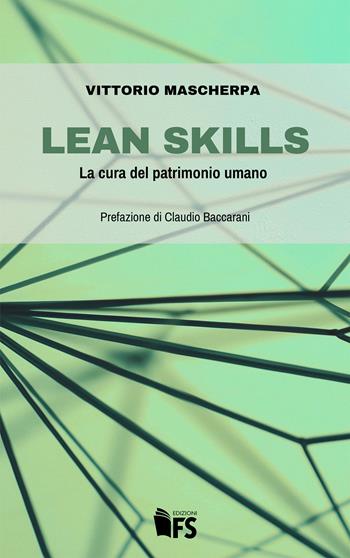 Lean skills. La cura del patrimonio umano - Vittorio Mascherpa - Libro FerrariSinibaldi 2022 | Libraccio.it