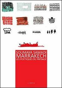 Marrakech. Les poetiques du paysage - Soumaya Samadi - Libro Libria 2013, Paesaggio | Libraccio.it