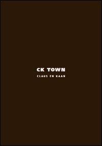 Ck Town - Felix Claus, Kees Kaan - Libro Libria 2013, Arianuova | Libraccio.it
