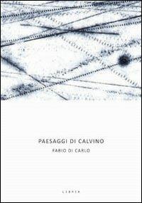 Paesaggi di Calvino - Fabio Di Carlo - Libro Libria 2013, Paesaggio | Libraccio.it