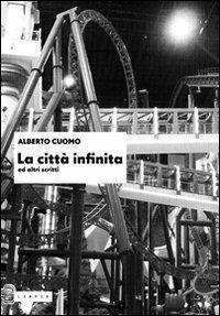 La città infinita ed altri scritti - Alberto Cuomo - Libro Libria 2013, Mosaico | Libraccio.it