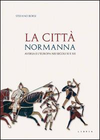 La città normanna. Aversa e l'Europa nei secoli XI e XII - Stefano Borsi - Libro Libria 2014, Mosaico | Libraccio.it